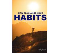 How to change your habits: Change your habits and you will change your routine; change your routine and you will change your life.