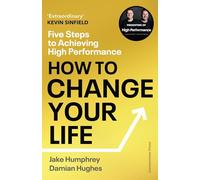 How to Change Your Life: Five Steps to Achieving High Performance