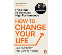 How to Change Your Life: Five Steps to Achieving High Performance