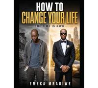 How To Change Your Life: The Time is Now