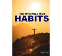 How to change yours habits: Your habits shape your routines, and your routines create your future | Build Good Habits | Self-Help | Transform Your Life