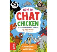 How to Chat Chicken, Gossip Gorilla, Babble Bee, Gab Gecko and Talk in 66 Other Animal Languages: Your guide to the language of cats, dogs, elephants, dolphins, bees and lots more!