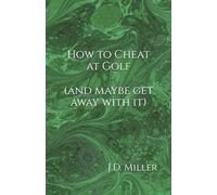 How to Cheat at Golf (and maybe get away with it) (How to Cheat at Sports)