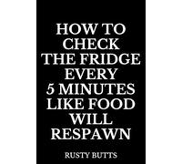 How to Check the Fridge Every 5 Minutes Like Food Will Respawn: Funny Notebook, Relatable Adulting Gift, Sarcastic Humor Journal