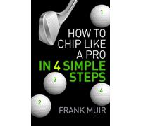 How to Chip Like a Pro in 4 Simple Steps: Volume 1 (Play Better Golf)