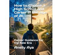 How to Choose a High School and Career in the Age of AI: Career Guidance for the New Era