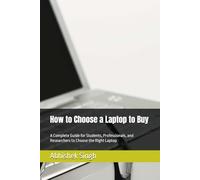 How to Choose a Laptop to Buy: A Complete Guide for Students, Professionals, and Researchers to Choose the Right Laptop