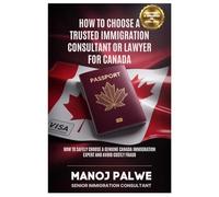 How to Choose a Trusted Immigration Consultant or Lawyer for Canada -Updated on 04-Apr-26: How to Safely Choose a Genuine Canada Immigration Expert ... ESSENTIALS - Tools, Tips & Protection)