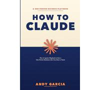 How to Claude: The AI Agents Playbook to Run a One-Person Business Like You Have a Team
