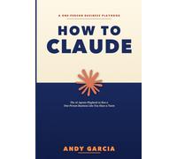 How to Claude: The AI Agents Playbook to Run a One-Person Business Like You Have a Team