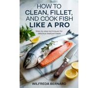 How to Clean, Fillet, and Cook Fish Like a Pro: Step-by-Step Techniques for Delicious Seafood Meals