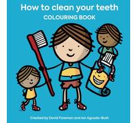 How To Clean Your Teeth Colouring Book: A Simple Book To Teach Children Good Oral Hygiene