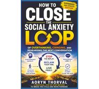How to Close the Social Anxiety Loop of Overthinking, Cringing, and Rehearsing the Next Conversation (Real-Life Fix Series By Aoryn Thorval)