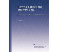 How to collect and analyze data: a manual for sheriffs and jail administrators