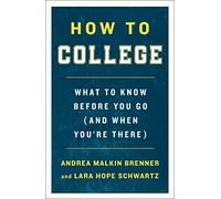 How to College: What to Know Before You Go (and When You're There)