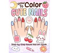 How to Color Cute Nails: Step-by-Step Kawaii Nail Art Coloring Guide, Learn Cute Nail Designs, Fun Patterns and Creative Nail Ideas