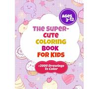 How to Color Super-Cute Stuff for Kids: +1000 Drawings of Animals, Snacks & Cool Things: A fun coloring book for kids ages 6-10 - learn to color animals, food, characters, and everything adorable!