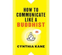 How to Communicate Like a Buddhist