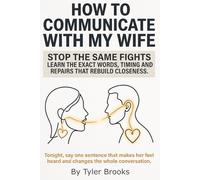 How to Communicate with My Wife: Practical marriage communication skills to talk to your spouse without fighting, talk to your wife better, and repair ... rebuild trust and fix my marriage patterns