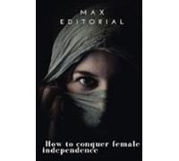 How To Conquer Female Independence (ebook)