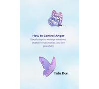 How to control Anger: Simple steps to manage emotions and live peacefully