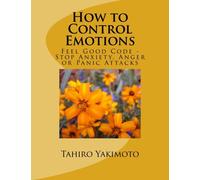 How to Control Emotions: Feel Good Code - Stop Anxiety, Anger or Panic Attacks