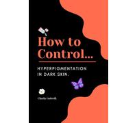 How to Control Hyperpigmentation in Dark Skin.