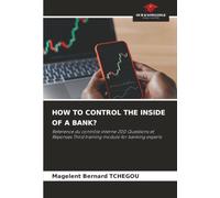 HOW TO CONTROL THE INSIDE OF A BANK?: Reference du contrôle interne 200 Questions et Réponses Third training module for banking experts