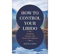 How to Control Your Libido: Navigating Intimacy with Clarity and Confidence