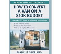 How to Convert a Van on a $10K Budget: Complete DIY Guide to Affordable Van Life Builds (Modern Home Systems Series)