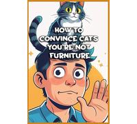 How to Convince Cats You're Not Furniture: Funny gift - Notebook | Book with empty lined pages | 6" x 9" (15.24 x 22.86 cm) | 200 pages, Perfect gag gift
