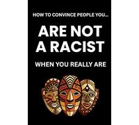 How To Convince People You Are Not A Racist...When You Really Are: (blank book) (blank journal) (prank book) blank lined journal, Funny Fake Book ... christmas, white elephant, prank gift