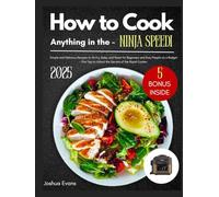 How to Cook Anything in the Ninja Speedi: Simple and Delicious Recipes to Air Fry, Bake, and Roast for Beginners and Busy People on a Budget - Plus Tips to Unlock the Secrets of the Rapid Cooker