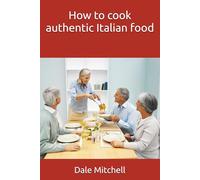 How to cook authentic Italian food