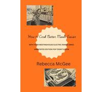 How to Cook Better Meals Easier with Your Westinghouse Electric Range (1940): Annotated Edition for Today's Cook (Cookbooks, Vintage and Modern)