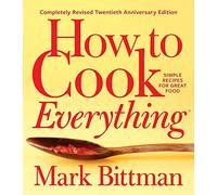 How To Cook Everything-completely Revised Twentieth Anniversary Edition: Simple Recipes for Great Food: 1 (How to Cook Everything Series, 1)