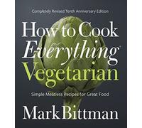 How To Cook Everything Vegetarian: Completely Revised Tenth Anniversary Edition: 3