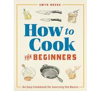 How to Cook for Beginners: An Easy Cookbook for Learning the Basics
