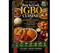 How to Cook Igbo Cuisine And Everyday Snacks & Drinks