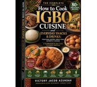 How to Cook Igbo Cuisine And Everyday Snacks & Drinks