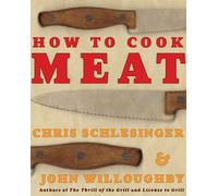 How to Cook Meat by Schlesinger, Christopher, Willoughby, John (2002) Paperback