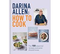 How to Cook: The 100 Essential Recipes Everyone Should Know