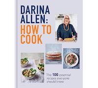 How to Cook: The 100 Essential Recipes Everyone Should Know