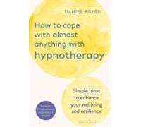 How To Cope With Almost Anything With Hypnotherapy