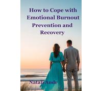 How to Cope with Emotional Burnout: Prevention and Recovery (The Inner Work Collection. A journey to healing, self-worth, and emotional freedom)