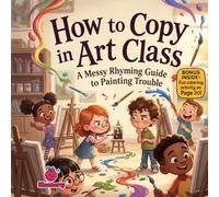 How to Copy in Art Class: A Messy Rhyming Guide to Painting Trouble