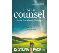 How to Counsel the Survivor of Satanic Ritual Abuse: A Christian perspective (Healing from Satanic Ritual Abuse)