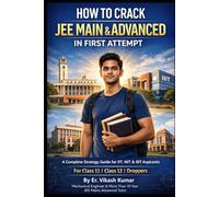 How to Crack JEE Main & Advanced in First Attempt: A Complete Step-by-Step Strategy Guide for Class 11, Class 12 & Droppers to Achieve Top Ranks