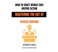 How to Craft Words That Inspire Action: Mastering the Art of Speech Writing