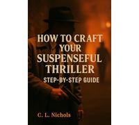 How to Craft Your Suspenseful Thriller: Step-by-Step Guide
